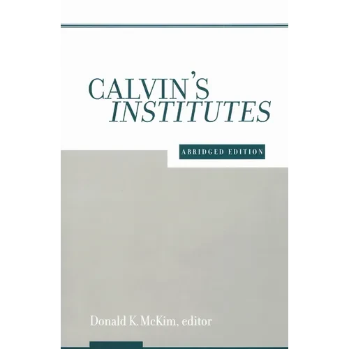 Calvin's Institutes: Abridged Edition - Paperback
