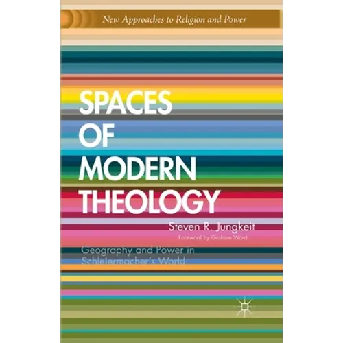 Spaces of Modern Theology: Geography and Power in Schleiermacher's World - Paperback