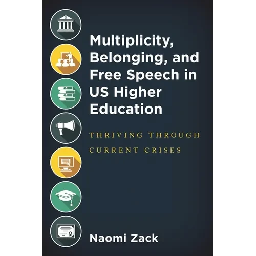 Multiplicity, Belonging, and Free Speech in Us Higher Education: Thriving Through Current Crises - Hardcover