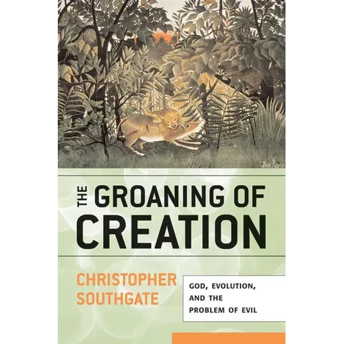 Groaning of Creation: God, Evolution, and the Problem of Evil - Paperback