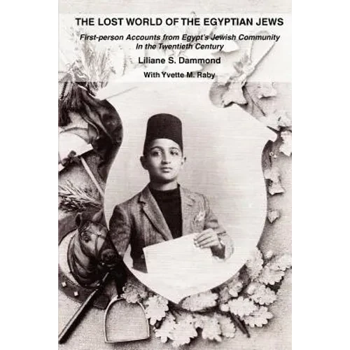 The Lost World of the Egyptian Jews: First-Person Accounts from Egypt's Jewish Community in the Twentieth Century - Paperback