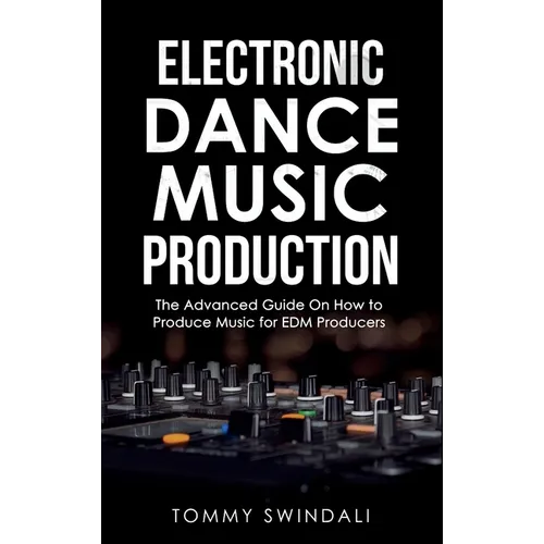 Electronic Dance Music Production: The Advanced Guide On How to Produce Music for EDM Producers - Hardcover - IBook Store