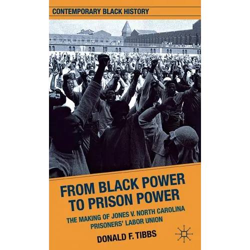 From Black Power to Prison Power: The Making of Jones V. North Carolina Prisoners' Labor Union - Hardcover - IBook Store
