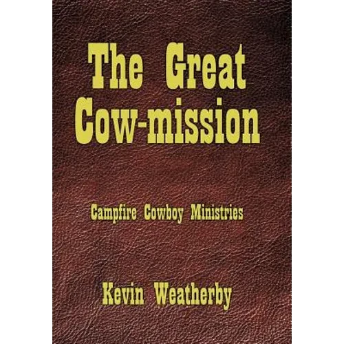 The Great Cow-Mission: Campfire Cowboy Ministries - Hardcover