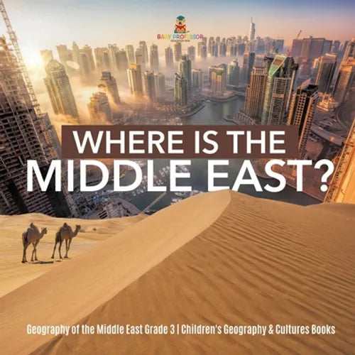 Where Is the Middle East? Geography of the Middle East Grade 3 Children's Geography & Cultures Books - Paperback - IBook Store