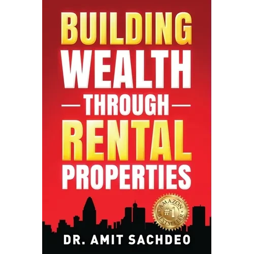 Building Wealth through Rental Properties: A Beginner's Guide to Real Estate Investing - Paperback