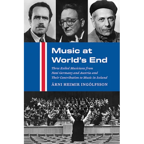 Music at World's End: Three Exiled Musicians from Nazi Germany and Austria and Their Contribution to Music in Iceland - Paperback - IBook Store