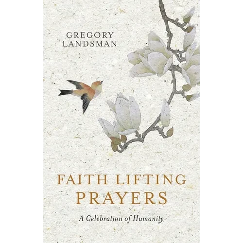 Faith Lifting Prayers: A Celebration of Humanity - Paperback