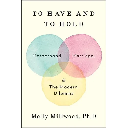 To Have and to Hold: Motherhood, Marriage, and the Modern Dilemma