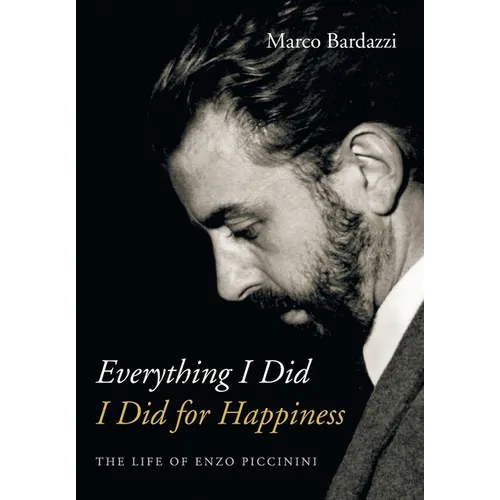Everything I Did I Did for Happiness: The Life of Enzo Piccinini