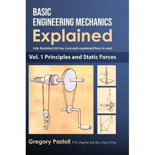 Basic Engineering Mechanics Explained, Volume 1: Principles and Static Forces - Hardcover