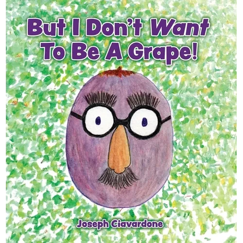 But I Don't Want To Be A Grape! - Hardcover