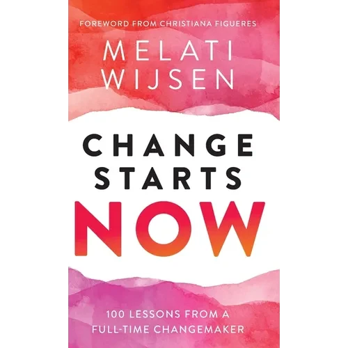 Change Starts Now: 100 Lessons from a full-time Changemaker - Hardcover