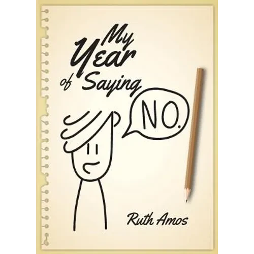 My Year of Saying No: Lessons I learned about saying No, saying Yes, and bringing some balance to my life. - Paperback