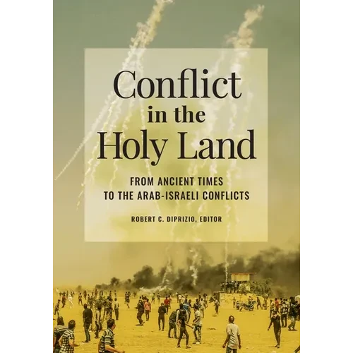 Conflict in the Holy Land: From Ancient Times to the Arab-Israeli Conflicts - Hardcover
