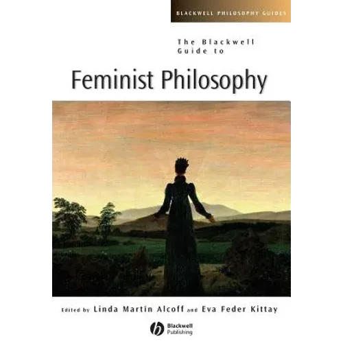 The Blackwell Guide to Feminist Philosophy - Paperback