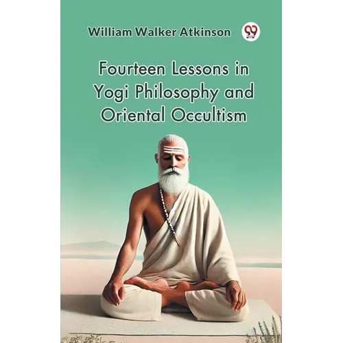 Fourteen Lessons in Yogi Philosophy and Oriental Occultism