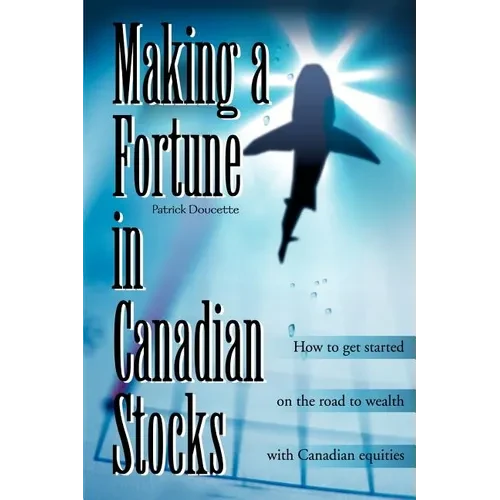 Making a Fortune in Canadian Stocks: How to Get Started on the Road to Wealth with Canadian Equities