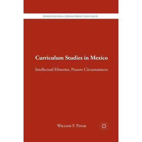 Curriculum Studies in Mexico: Intellectual Histories, Present Circumstances - Paperback