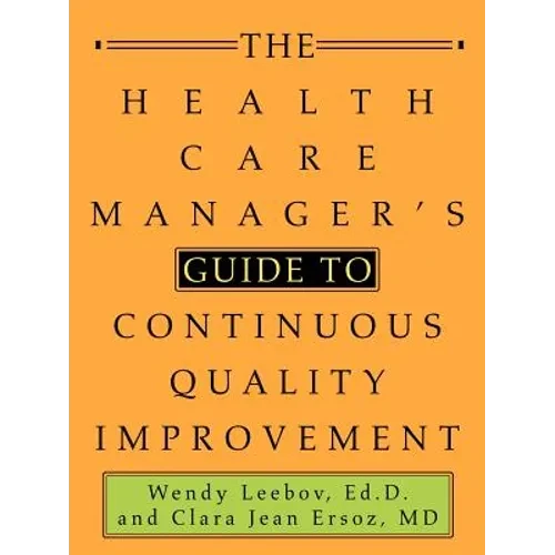 The Health Care Manager's Guide to Continuous Quality Improvement - Paperback