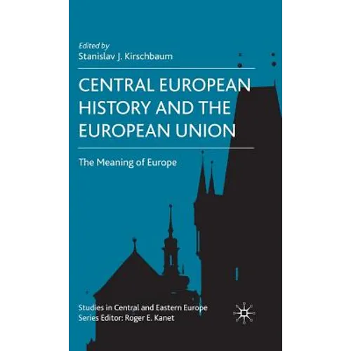 Central European History and the European Union: The Meaning of Europe - Hardcover - IBook Store