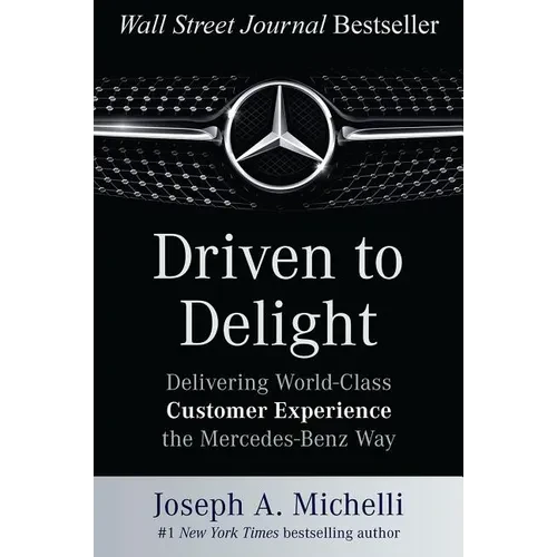 Driven to Delight: Delivering World-Class Customer Experience the Mercedes-Benz Way - Hardcover