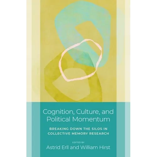 Cognition, Culture, and Political Momentum: Breaking Down the Silos in Collective Memory Research - Paperback