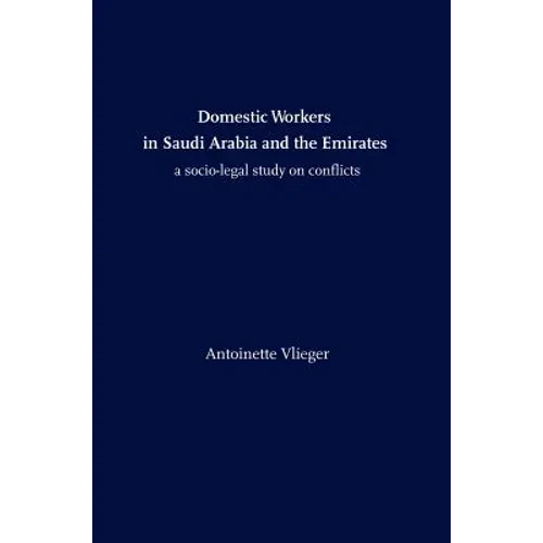 Domestic Workers in Saudi Arabia and the Emirates: A Socio-legal Study on Conflicts - Hardcover