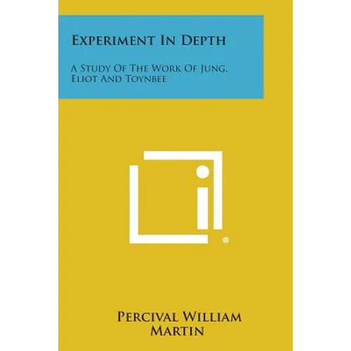 Experiment in Depth: A Study of the Work of Jung, Eliot and Toynbee