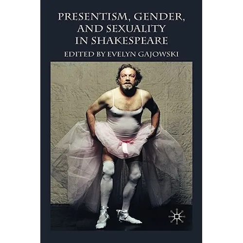Presentism, Gender, and Sexuality in Shakespeare - Hardcover - IBook Store