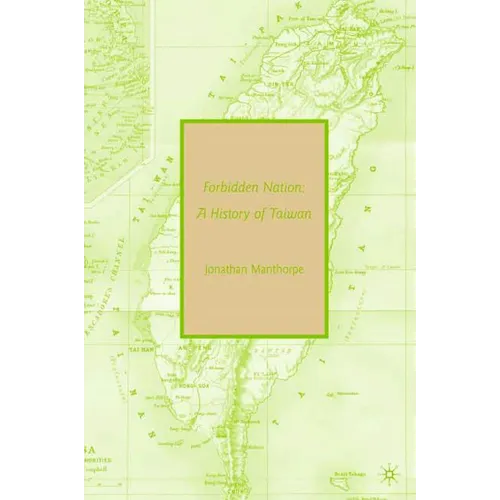 Forbidden Nation: A History of Taiwan