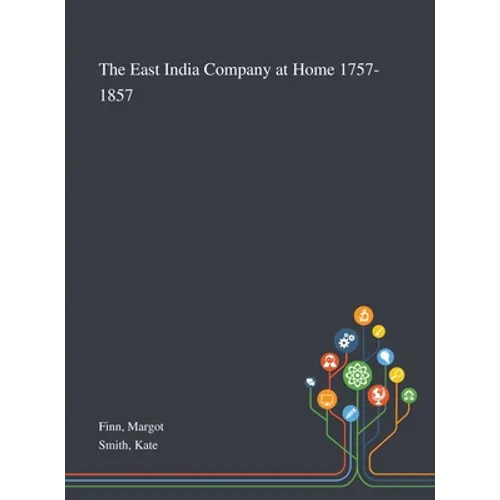 The East India Company at Home 1757-1857