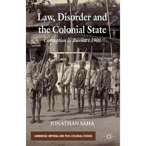 Law, Disorder and the Colonial State: Corruption in Burma c.1900 - Hardcover - IBook Store
