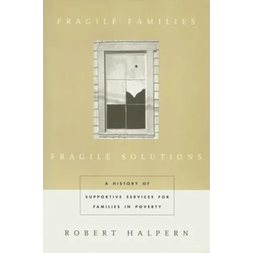 Fragile Families, Fragile Solutions: A History of Supportive Services for Families in Poverty - Paperback - IBook Store