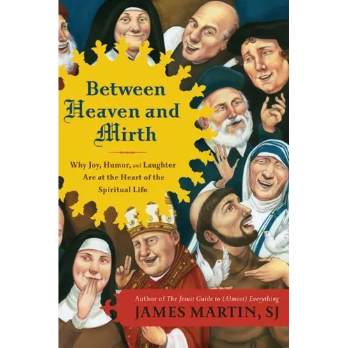 Between Heaven and Mirth: Why Joy, Humor, and Laughter Are at the Heart of the Spiritual Life - Paperback