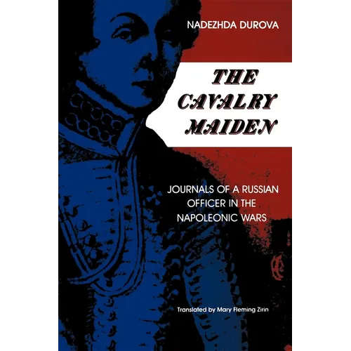 The Cavalry Maiden: Journals of a Russian Officer in the Napoleonic Wars - Paperback - IBook Store