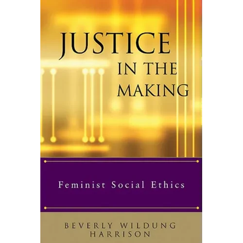 Justice in the Making: Feminist Social Ethics - Paperback