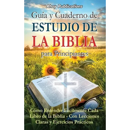 Guía y cuaderno de estudio de la Biblia para principiantes: Cómo entender fácilmente cada libro de la Biblia-con lecciones claras y ejercicios práctic - Hardcover