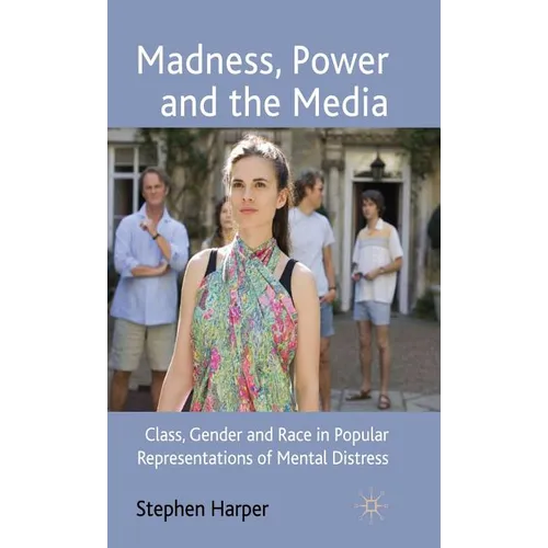 Madness, Power and the Media: Class, Gender and Race in Popular Representations of Mental Distress - Hardcover - IBook Store