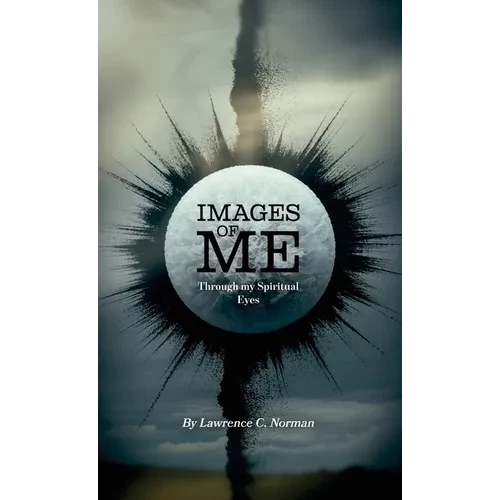 Images of Me, Through my Spiritual Eyes - Hardcover