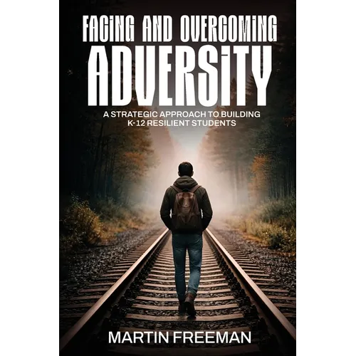 Facing and Overcoming Adversity: A Strategic Approach to Building K-12 Resilient Students