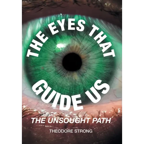 The Eyes that Guide Us: The Unsought Path - Hardcover