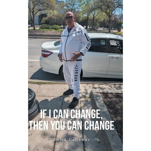 If I Can Change, Then You Can Change - Hardcover