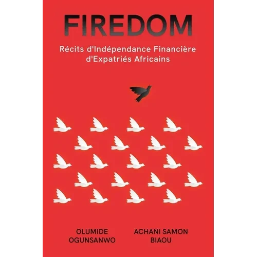 Firedom: Récits d'Indépendance Financière d'Expatriés Africains - Paperback