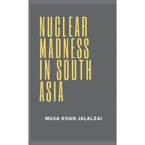 Nuclear Madness in South Asia - Hardcover