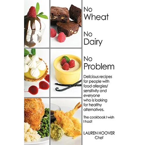 No Wheat No Dairy No Problem: Delicious recipes for people with food allergies/sensitivity and everyone who is looking for healthy alternatives. The c - Paperback - IBook Store