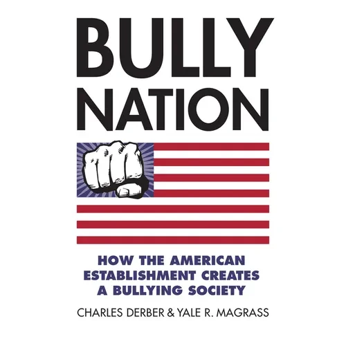 Bully Nation: How the American Establishment Creates a Bullying Society - Hardcover