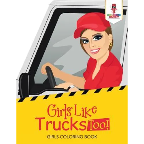 Girls Like Trucks Too!: Girls Coloring Book - Paperback - IBook Store