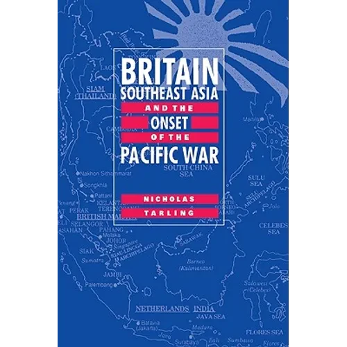 Britain, Southeast Asia and the Onset of the Pacific War - Paperback