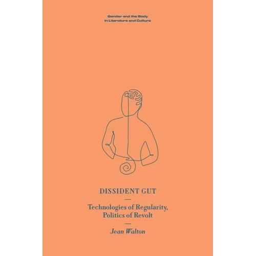 Dissident Gut: Technologies of Regularity, Politics of Revolt
